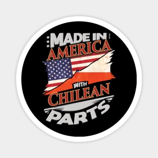 Made In America With Chilean Parts - Gift for Chilean From Chile Magnet
